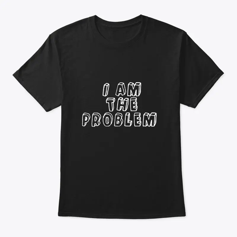 Couples I am the problem shirt